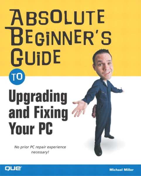 Absolute Beginner's Guide to Upgrading and Fixing Your PC cover
