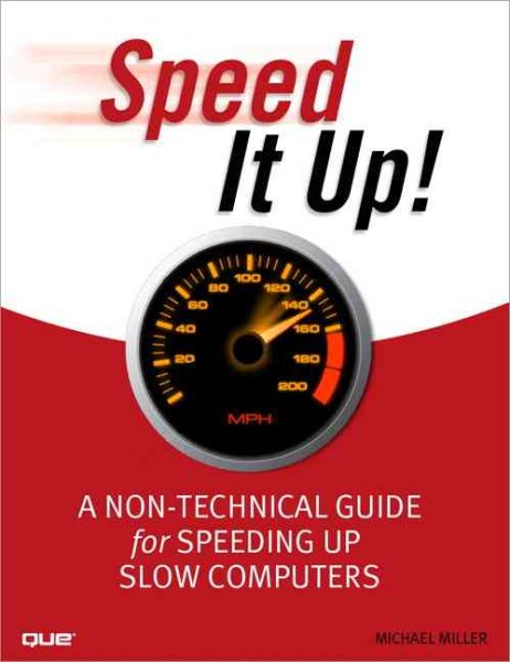 Speed It Up! A Non-Technical Guide for Speeding Up Slow Computers: A Non-Technical Guide for Speeding Up Slow Computers cover