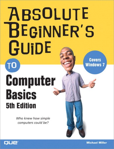 Absolute Beginner¿s Guide to Computer Basics (5th Edition)