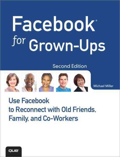 Facebook for GrownUps: Use Facebook to Reconnect with Old Friends, Family, and CoWorkers (2nd Edition) cover