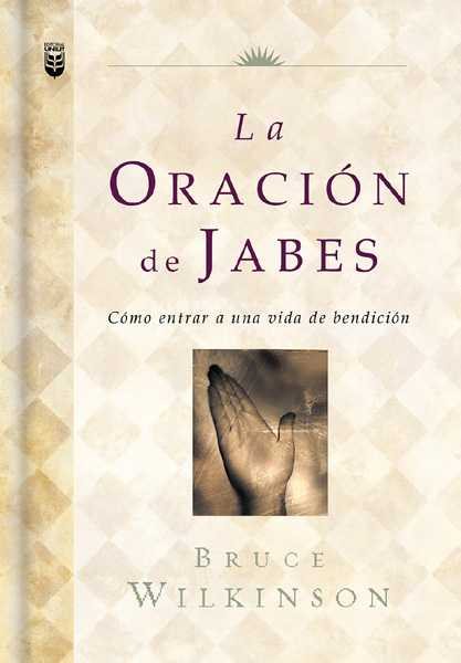 La Oracion de Jabes: Como Entrar a Una Vida De Benedicion (Big Truths in Small Books) (Spanish Edition) cover