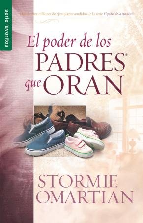 El poder de los padres que oran - Serie Favoritos (Favoritos / Favorites) (Spanish Edition) cover
