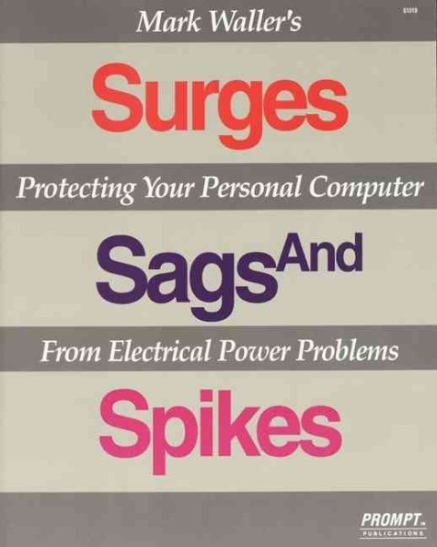 Mark Waller's Surges, Sags, and Spikes: Protecting Your Personal Computer from Electrical Power Problems