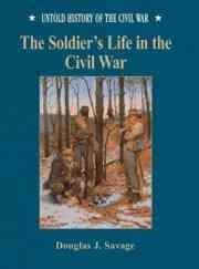 The Soldier's Life in the Civil War (Untold History of the Civil War)