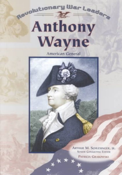 Anthony Wayne: American General (Revolutionary War Leaders)