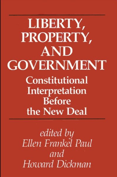 Liberty, Property, and Government: Constitutional Interpretation Before the New Deal (Suny Series in the Constitution and Economic Rights) cover