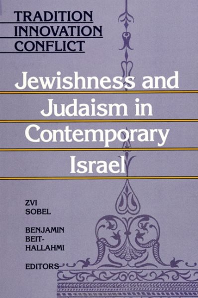 Tradition, Innovation, Conflict: Jewishness and Judaism in Contemporary Israel (SUNY Series in Israeli Studies)