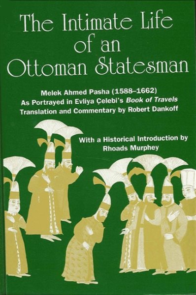 The Intimate Life of an Ottoman Statesman, Melek Ahmed Pasha, (1588-1662 : As Portrayed in Evliya Celeb's Book of Travels) cover