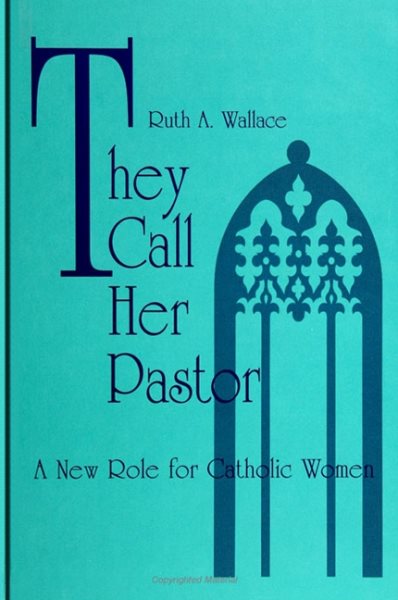 They Call Her Pastor: A New Role for Catholic Women (Suny Religion, Culture, and Society) cover