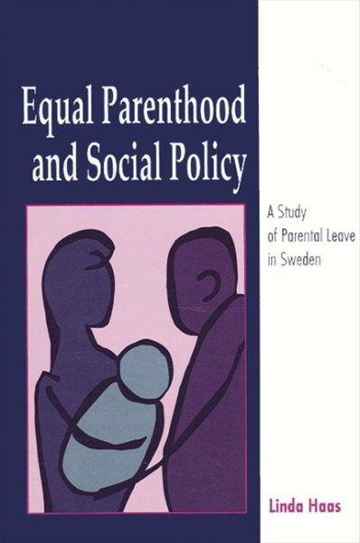 Equal Parenthood and Social Policy: A Study of Parental Leave in Sweden (Suny Series, Issues in Child Care) cover