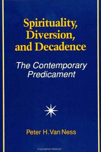 Spirituality, Diversion, and Decadence: The Contemporary Predicament (SUNY Series in Religious Studies) cover