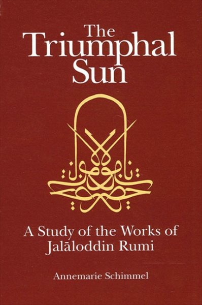 The Triumphal Sun: A Study of the Works of Jalaloddin Rumi (Suny Series in Religion) cover