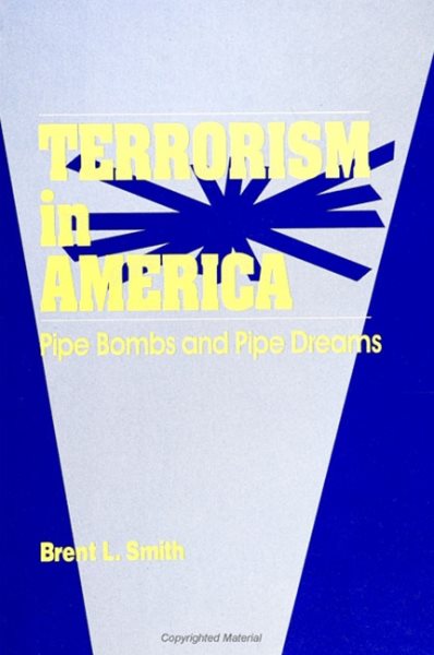 Terrorism in America: Pipe Bombs and Pipe Dreams (S U N Y Series in New Directions in Crime and Justice Studies) (Suny Series, New Directions in Crime & Justice Studies) cover