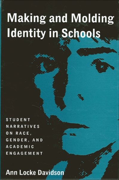 Making and Molding Identity in Schools: Student Narratives on Race, Gender, and Academic Engagement (Suny Series, Power, Social Identity, and ... Series, Power, Social Identity, & Education) cover