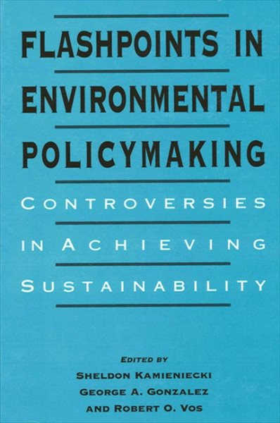Flashpoints in Environmental Policymaking: Controversies in Achieving Sustainability (Suny Series in International Environmental Policy and Theory) cover