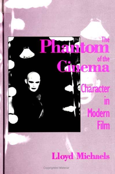 The Phantom of the Cinema: Character in Modern Film (Suny Series, Cultural Studies in Cinema/Video) cover