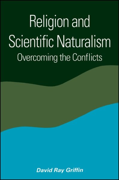 Religion and Scientific Naturalism: Overcoming the Conflicts (Suny Series in Constructive Postmodern Thought) cover