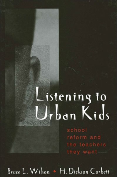 Listening to Urban Kids: School Reform and the Teachers They Want cover