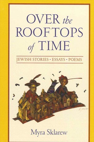Over the Rooftops of Time: Jewish Stories, Essays, Poems (Suny Series in Modern Jewish Literature and Culture) cover