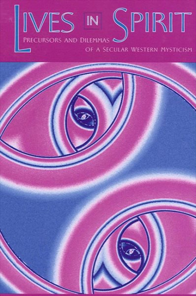 Lives in Spirit: Precursors and Dilemmas of a Secular Western Mysticism (Suny Series in Transpersonal and Huamnistic Psychology) (SUNY series in Transpersonal and Humanistic Psychology) cover