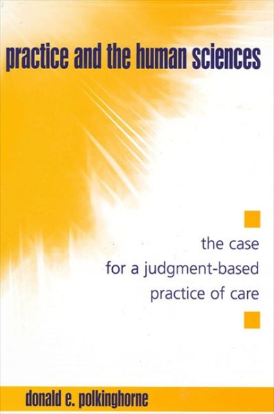 Practice and the Human Sciences: The Case for a Judgment-Based Practice of Care (Suny Series in the Philosophy of the Social Sciences) cover