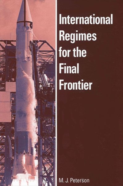 International Regimes for the Final Frontier (Suny Series in Global Politics) cover