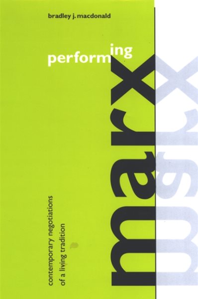 Performing Marx: Contemporary Negotiations of a Living Tradition (S U N Y SERIES IN POLITICAL THEORY) cover