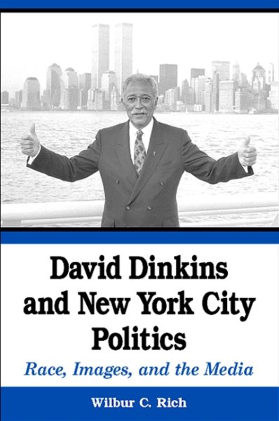David Dinkins And New York City Politics: Race, Images, And the Media cover