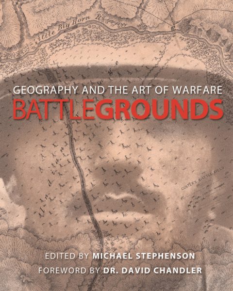 Battlegrounds : Geography and the Art of Warfare cover