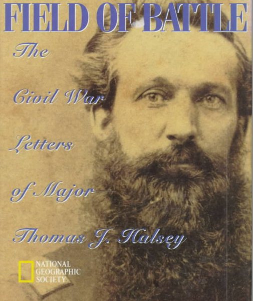 Field of Battle: The Civil War Letters of Major Thomas J. Halsey cover