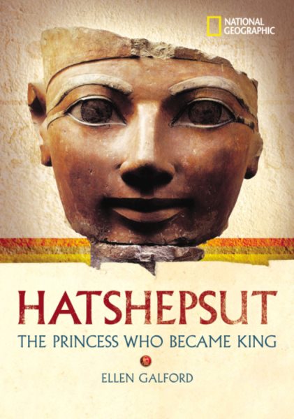 World History Biographies: Hatshepsut: The Girl Who Became a Great Pharaoh (National Geographic World History Biographies) cover