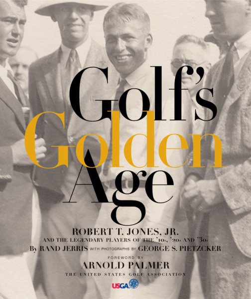 Golf's Golden Age: Bobby Jones and the Legendary Players of the 10, 20's and 30's cover