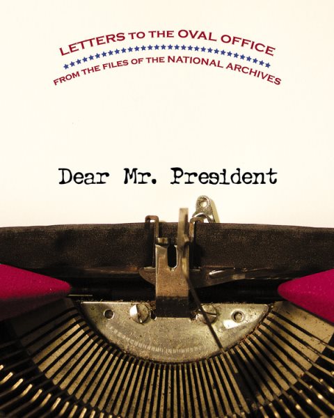Dear Mr. President: Letters to the Oval Office from the Files of the National Archives cover
