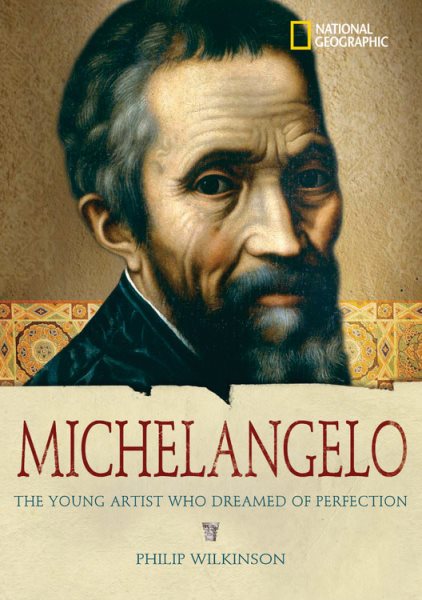 World History Biographies: Michelangelo: The Young Artist Who Dreamed of Perfection (National Geographic World History Biographies) cover