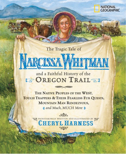 The Tragic Tale of Narcissa Whitman and a Faithful History of the Oregon Trail (Cheryl Harness Histories) cover