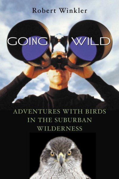 Going Wild: Adventures with Birds in the Suburban Wilderness cover