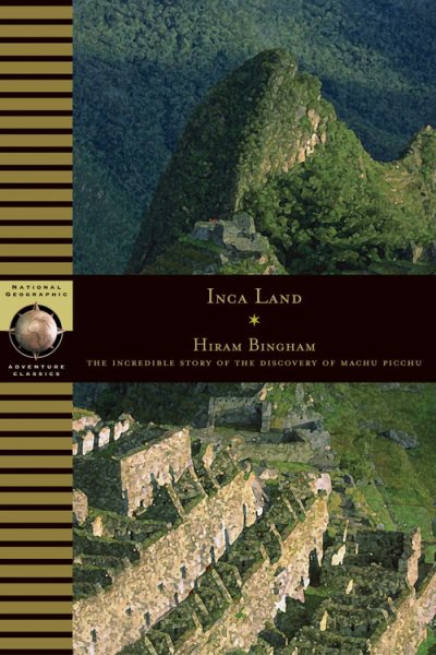 Inca Land: Explorations in the Highlands of Peru (National Geographic Adventure Classics) cover