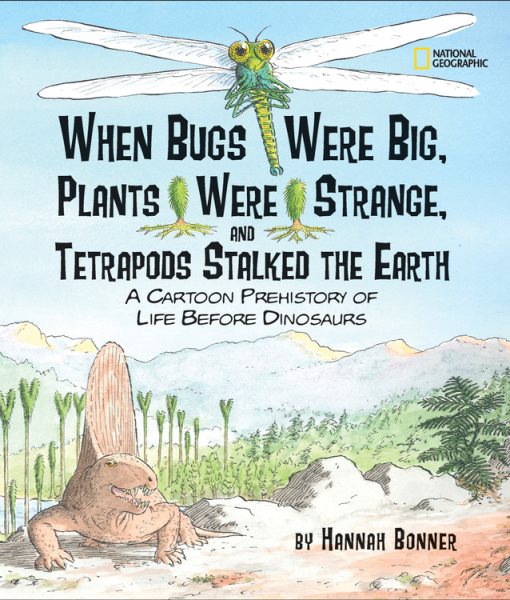 When Bugs Were Big, Plants Were Strange, and Tetrapods Stalked the Earth: A Cartoon Prehistory of Life before Dinosaurs cover