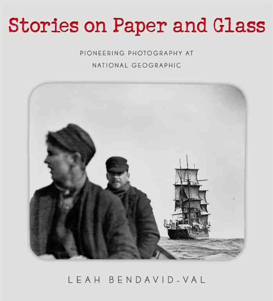 Stories on Paper & Glass: Pioneering Photography at National Geographic cover