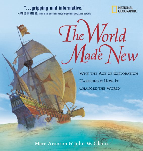 The World Made New: Why the Age of Exploration Happened and How It Changed the World (National Geographic Timelines) cover