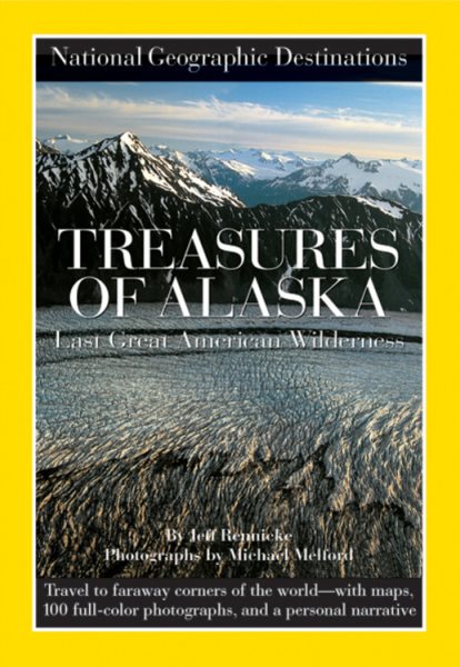 National Geographic Destinations, Treasures of Alaska: The Last Great American Wilderness cover