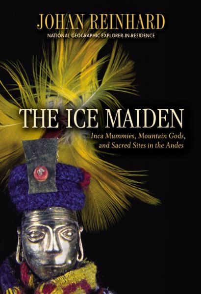 The Ice Maiden: Inca Mummies, Mountain Gods, and Sacred Sites in the Andes cover
