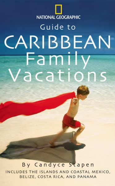 Guide to Caribbean Family Vacations (National Geographic Guide to Caribbean Family Vacations Includes the Islands and Coastal Mexico, Belize, Costa Rica, and Honduras) cover