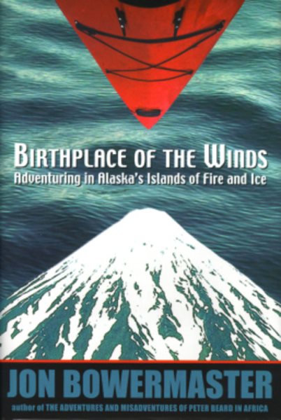 Birthplace of the Winds: Storming Alaska's Islands of Fire and Ice (Adventure Press) cover