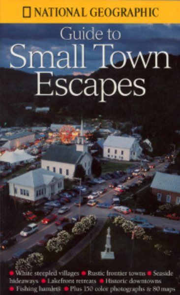 National Geographic's Guide to Small Town Escapes cover