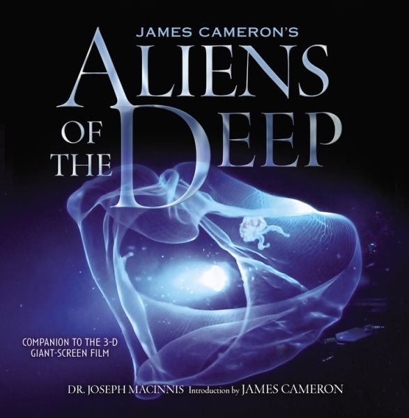 James Cameron's Aliens of the Deep: Voyages to the Strange World of the Deep Ocean cover