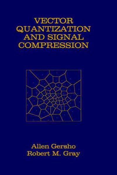 Vector Quantization and Signal Compression (The Springer International Series in Engineering and Computer Science, 159)