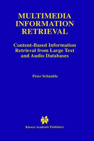 Multimedia Information Retrieval: Content-Based Information Retrieval from Large Text and Audio Databases (The Springer International Series in Engineering and Computer Science, 397) cover