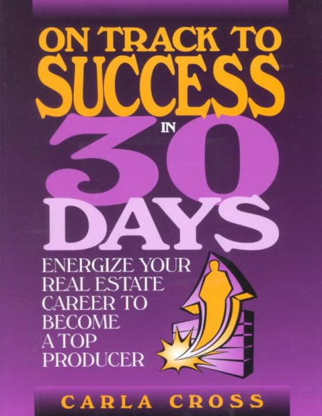 On Track to Success in 30 Days: Energize Your Real Estate Career To Become A Top Producer cover