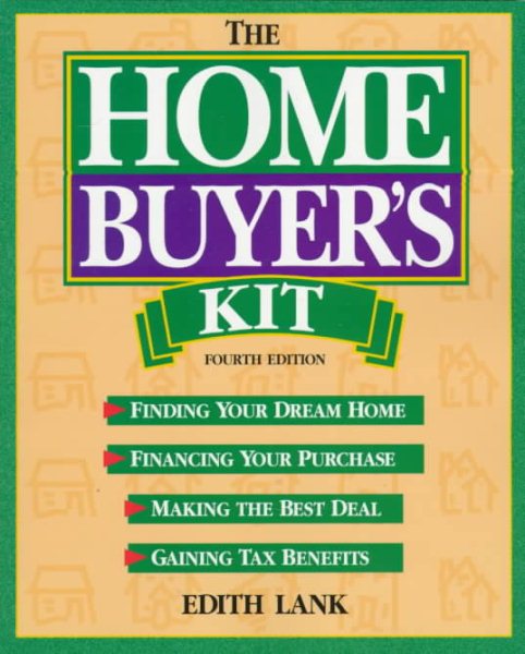 The Home Buyer's Kit: Finding Your Dream Home, Financing Your Purchase, Making the Best Deal, Gaining Tax Benefits